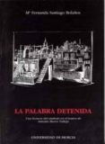 LA PALABRA DETENIDA: UNA LECTURA DEL SIMBOLO EN EL TEATRO DE ANTO NIO BUERO VALLEJO di SANTIAGO BOLAOS, MARIA FERNANDA 