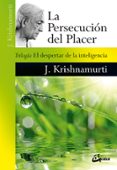LA PERSECUCIN DEL PLACER de KRISHNAMURTI, JIDDU 