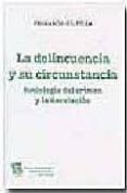 LA DELINCUENCIA Y SU CIRCUNSTANCIA: SOCIOLOGIA DEL CRIMEN Y LA DE SVIACION de GIL VILLA, FERNANDO 