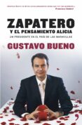 ZAPATERO Y EL PENSAMIENTO ALICIA de BUENO, GUSTAVO 