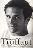 FRANOIS TRUFFAUT de BAECQUE, ANTOINE DE  TOUBIANA, SERGE 
