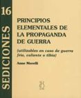PRINCIPIOS ELEMENTALES DE LA PROPAGANDA DE GUERRA: UTILIZABLES EN CASO DE GUERRA FRIA, CALIENTE O TIBIA di MORELLI, ANNE 
