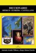 DICCIONARIO IBERICO-EUSKERA-CASTELLANO de ARNAIZ VILLENA, ANTONIO  ALONSO GARCIA, JORGE 