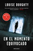 EN EL MOMENTO EQUIVOCADO de DOUGHTY, LOUISE 