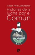 HISTORIAS DE LA LUCHA POR EL COMUN de ROA LLAMAZARES, CESAR 