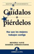 CUIDALOS O PIERDELOS. HAZ QUE LOS MEJORES TRABAJEN CONTIGO di KAYE, BEVERLY 
