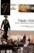 TOLEDO 1936: ASEDIO Y LIBERACION DEL ALCAZAR (COLECCION GUERREROS Y BATALLAS VOL. 60) de MARTINEZ CANALES, FRANCISCO 
