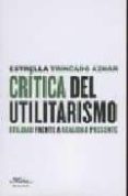 CRITICA DEL UTILITARISMO: UTILIDAD FRENTE A REALIDAD PRESENTE di TRINCADO AZNAR, ESTRELLA 