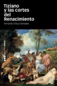 TIZIANO Y LAS CORTES DEL RENACIMIENTO de CHECA CREMADES, FERNANDO 