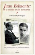 JUAN BELMONTE, EN LA SOLEDAD DE DOS ATARDECERES: VIDA Y TAUROMAQU IA DE UN REVOLUCIONARIO DEL TOREO di BALIL FORGAS, SALVADOR 