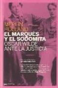 EL MARQUES Y EL SODOMITA OSCAR WILDE ANTE LA JUSTICIA di HOLLAND, MERLIN 