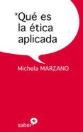 QUE ES LA ETICA APLICADA de MARZANO, MICHELA 