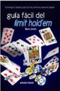 GUIA FACIL DEL LIMIT HOLD EM: ESTRATEGIAS BASICAS PARA DAR LOS PR IMEROS PASOS EN POQUER di JACOBS, BYRON 