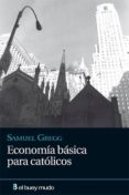 ECONOMIA BASICA PARA CATOLICOS di GREGG, SAMUEL 