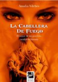 LA CABELLERA DE FUEGO di VILCHES, AMALIA 