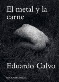 EL METAL Y LA CARNE de CALVO, EDUARDO 