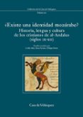 EXISTE UNA IDENTIDAD MOZARABE?: HISTORIA, LENGUA Y CULTURA DE LO S CRISTIANOS DE AL-ANDALUS (SIGLOS IX-XII) di VV.AA. 