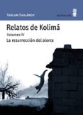 RELATOS DE KOLIMA (VOL. 4): LA RESURRECCION DEL ALERCE di SHALAMOV, VARLAM 