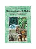 ALIMENTOS SILVESTRES DE MADRID: GUIA DE DE PLANTAS Y SETAS DE USO ALIMENTARIO TRADICIONAL EN LA COMUNIDAD DE MADRID de TARDIO, JAVIER  PASCUAL, HIGINIO  MORALES, RAMON 