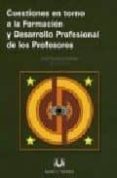CUESTIONES EN TORNO A LA FORMACION Y DESARROLLO PROFESIONAL DE LO S PROFESORES de CARDONA ANDUJAR, JOSE 