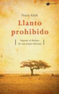 LLANTO PROHIBIDO. SUPERAR EL DESTINO DE UNA MUJER AFRICANA di ABDI , NURA 