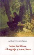 SOBRE LOS LIBROS, EL LENGUAJE Y LA ESCRITURA de SCHOPENHAUER, ARTHUR 