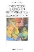 ORIENTACION PSICOLOGICA GRUPOANALITICA: REFLEXICONES DESDE LA PRA CTICA de SUNYER MARTIN, J. M. 