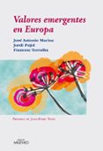 VALORES EMERGENTES EN EUROPA de MARINA, JOSE ANTONIO  PUJOL, JORDI  TORRALBA, FRANCESC 