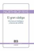 EL GRAN CODIGO: UNA LECTURA MITOLOGICA Y LITERARIA DE LA BIBLIA de FRYE, NORTHROP 
