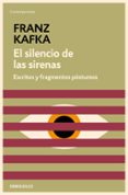 EL SILENCIO DE LAS SIRENAS: ESCRITOS Y FRAGMENTOS POSTUMOS de KAFKA, FRANZ 
