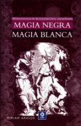 MAGIA NEGRA. MAGIA BLANCA de ARAUJO, MIRIAM 