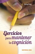 EJERCICIOS PARA MANTENER LA COGNICION (3 ED.) de PUIG, ANNA 