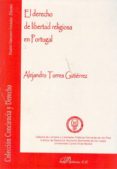 EL DERECHO DE LIBERTAD RELIGIOSA EN PORTUGAL de TORRES GUTIERREZ, ALEJANDRO 