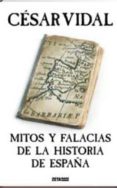MITOS Y FALACIAS DE LA HISTORIA DE ESPAA de VIDAL, CESAR 
