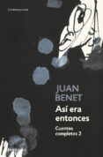 ASI ERA ENTONCES: CUENTOS COMPLETOS 2 de BENET, JUAN 