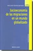 SOCIOECONOMIA DE LAS MIGRACIONES EN UN MUNDO GLOBALIZADO de SANCHEZ BARRICARTE, JESUS JAVIER 
