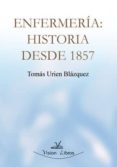 ENFERMERIA: HISTORIA DESDE 1857 di URIEN BLAZQUEZ, TOMAS 