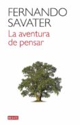 LA AVENTURA DE PENSAR de SAVATER, FERNANDO 
