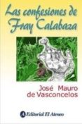 LAS CONFESIONES DE FRAY CALABAZA de VASCONCELOS, JOSE MAURO DE 