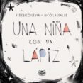 Una Niña Con Un Lapiz Por Federico Levin, Tapa Dura