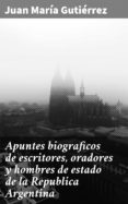 Apuntes Biograficos De Escritores Oradores Y Hombres De Estado De La R