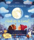 PEQUEAS Y GRANDES PREGUNTAS:QUE ES LA LUNA? de DAYNES, KATIE 