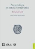 ANTROPOLOGIA EN SENTIDO PRAGMATICO (ED. BILINGE ALEMAN-ESPAOL) de KANT, IMMANUEL 
