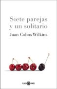 SIETE PAREJAS Y UN SOLITARIO de COBOS WILKINS, JUAN 