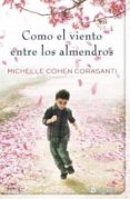 COMO EL VIENTO ENTRE LOS ALMENDROS di COHEN CORASANTI, MICHELLE 