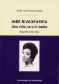INES RIVADENEIRA. UNA VIDA PARA EL CANTO. BIOGRAFIA AUTORIZADA de PEREZ FERNANDEZ, JULIAN JESUS 
