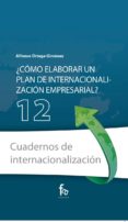 COMO ELABORAR UN PLAN DE INTERNACIONALIZACION EMPRESARIAL? di ORTEGA GIMENEZ, ALFONSO 