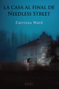 LA CASA AL FINAL DE NEEDLESS STREET di WARD, CATRIONA 