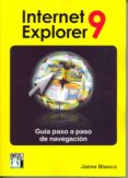 INTERNET EXPLORER 9: GUIA PASO A PASO DE NAVEGACION di BLANCO, JAIME 