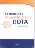 50 PREGUNTASFUNDAMENTALES EN GOTA di PRADA OJEDA, ALEJANDRO 
